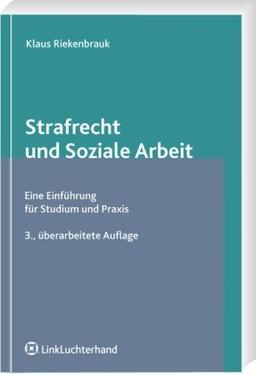 Strafrecht und Soziale Arbeit: Die Einführung für Studium und Praxis