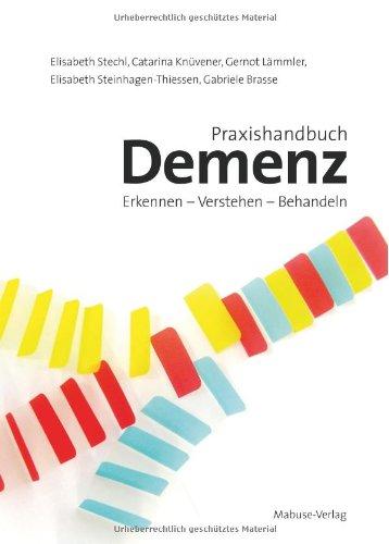 Praxishandbuch Demenz. Erkennen - Verstehen - Behandeln. Mit einem Vorwort von Prof. Konrad Beyreuther