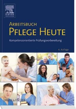 Arbeitsbuch Pflege Heute: Kompetenzorientierte Prüfungsvorbereitung