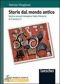 Storie del mondo antico. Storie e racconti immaginari dalla preistoria al V secolo d. C.