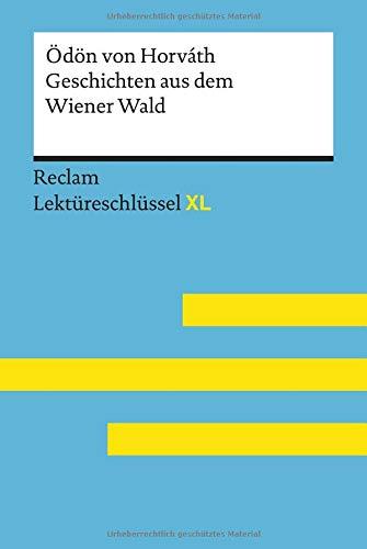 Geschichten aus dem Wiener Wald von Ödön von Horváth. Lektüreschlüssel mit Inhaltsangabe, Interpretation, Prüfungsaufgaben mit Lösungen, Lernglossar. (Reclam Lektüreschlüssel XL)