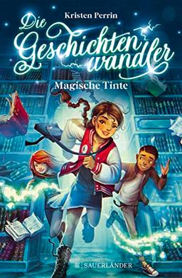 Die Geschichtenwandler - Magische Tinte: Kinderbuch für Jungs und Mädchen ab 11 Jahre über die Macht der Bücher. Fantastisch, magisch und rasant.