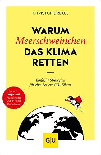 Warum Meerschweinchen das Klima retten: Einfache Strategien für eine bessere CO2-Bilanz (GU Einzeltitel Gesundheit/Alternativheilkunde)