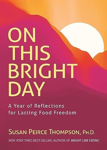 On This Bright Day: A Year of Reflections for Lasting Food Freedom