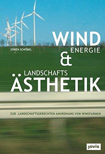 Windenergie und Landschaftsästhetik: Zur landschaftsgerechten Anordnung von Windfarmen