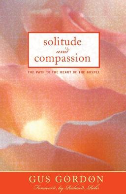 Solitude and Compassion: The Path to the Heart of the Gospel