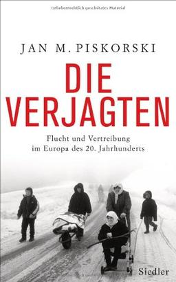 Die Verjagten: Flucht und Vertreibung im Europa des 20. Jahrhunderts