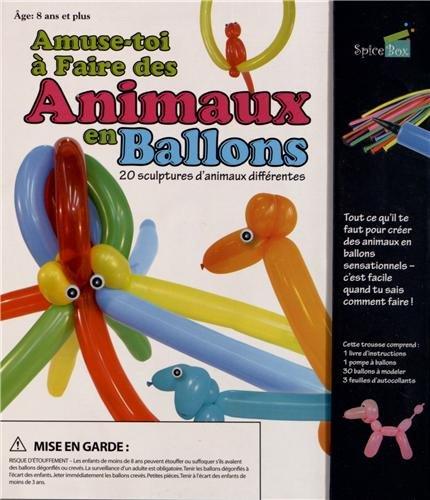 Amuse-toi à faire des Animaux en Ballons : 20 sculpture d'animaux différentes