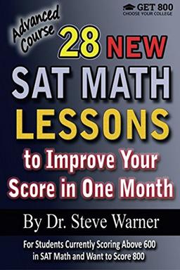 28 New SAT Math Lessons to Improve Your Score in One Month - Advanced Course: For Students Currently Scoring Above 600 in SAT Math and Want to Score 800