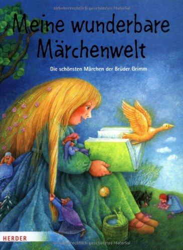 Meine wunderbare Märchenwelt: Die schönsten Märchen der Brüder Grimm