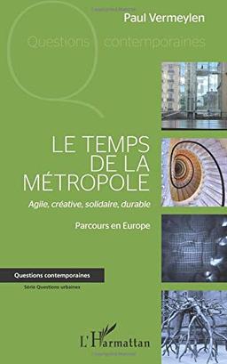 Le temps de la métropole : agile, créative, solidaire, durable : parcours en Europe