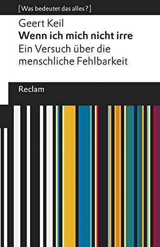 Wenn ich mich nicht irre. Ein Versuch über die menschliche Fehlbarkeit: [Was bedeutet das alles?] (Reclams Universal-Bibliothek)