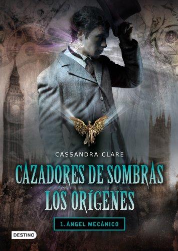 Cazadores de sombras. Los orígenes : ángel mecánico (Cazadores Sombras Origenes)