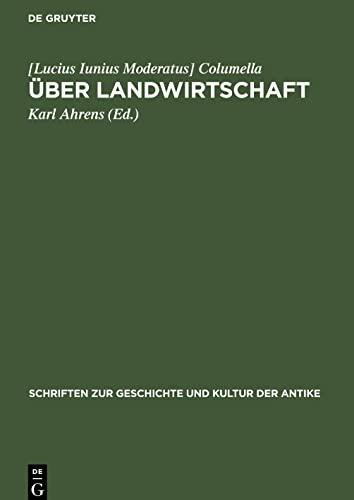 Über Landwirtschaft: Ein Lehr- und Handbuch der gesamten Acker- und Viehwirtschaft aus dem 1. Jahrhundert u. Z.