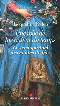 Une robe de la couleur du temps : le sens spirituel des contes de fées