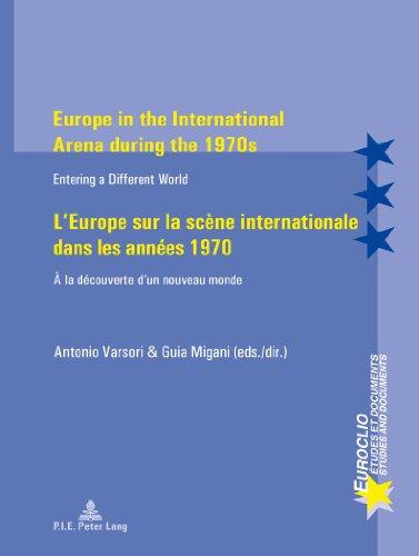 Europe in the International Arena during the 1970s L'Europe sur la scène internationale dans les a : Entering a different world A la découverte d'un nouveau monde