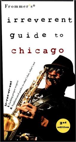 Frommers Irreverent Chicago 2nd Edition (Frommer's Irreverent Guides)