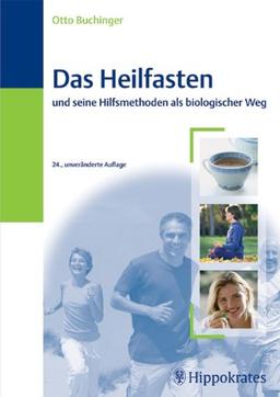 Das Heilfasten: Und seine Hilfsmethoden als biologischer Weg