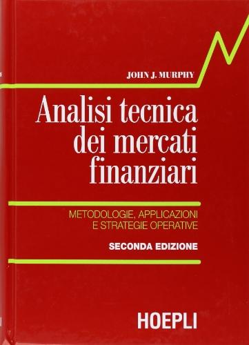 Analisi tecnica dei mercati finanziari. Metodologie, applicazioni e strategie operative