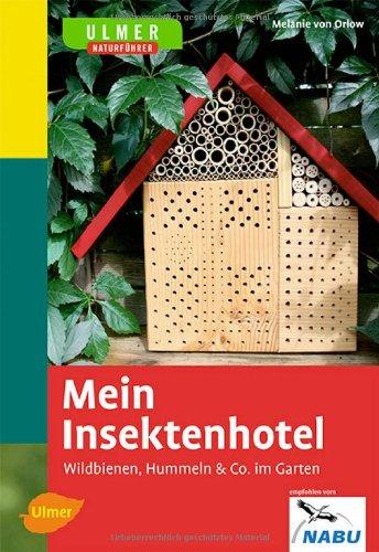 Mein Insektenhotel: Wildbienen, Hummeln & Co. im Garten