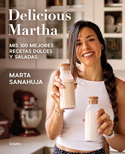 Delicious Martha. Mis 100 mejores recetas dulces y saladas: Mis 100 Mejores Recetas Dulces Y Saladas / My 100 Best Sweet and Savory Recipes (Alimentación saludable)