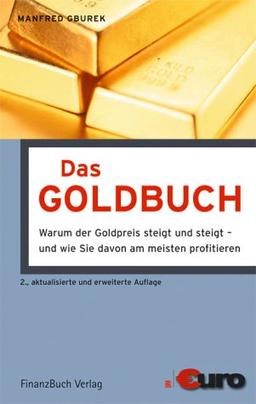 Das Goldbuch: Warum der Goldpreis steigt und steigt - und wie Sie davon am meisten profitieren