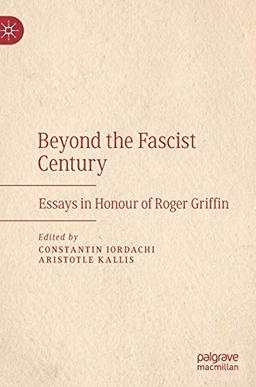 Beyond the Fascist Century: Essays in Honour of Roger Griffin