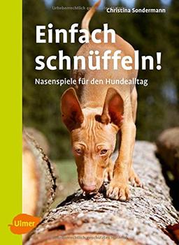 Einfach schnüffeln!: Nasenspiele für den Hundealltag