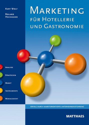 Marketing für Hotellerie und Gastronomie: Erfolg durch marktorientierte Unternehmensführung