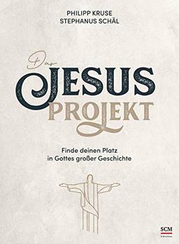 Das Jesus-Projekt: Finde deinen Platz in Gottes großer Geschichte