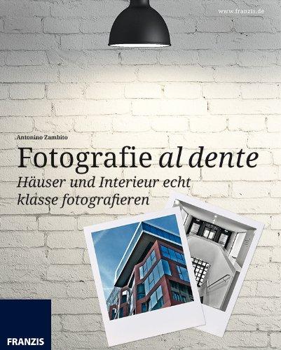 Häuser und Interieur echt klasse fotografieren: Fotografie al dente