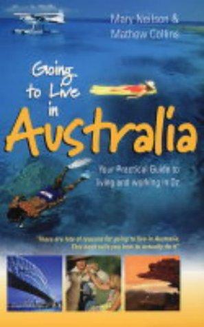 Going to Live in Australia: Your Practical Guide to Living and Working in Oz