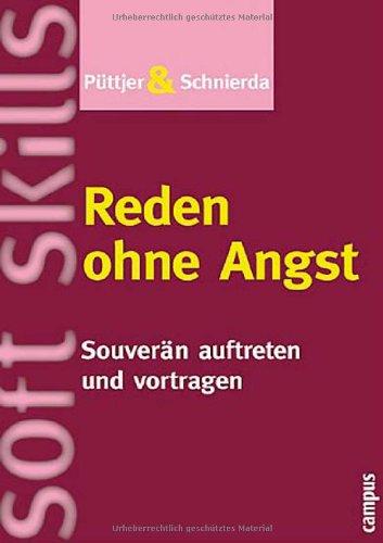 Reden ohne Angst: Souverän auftreten und vortragen