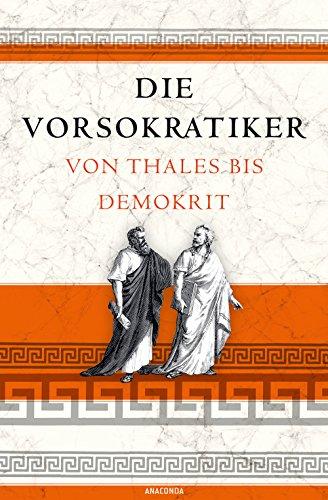 Die Vorsokratiker - Von Thales bis Demokrit