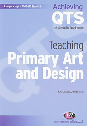 Teaching Primary Art and Design (Incorporating the 2007 Qts Standards)