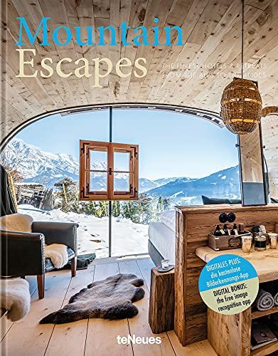 Mountain Escapes: The Finest Hotels & Retreats From the Alps to the Andes