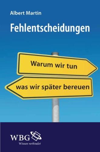 Fehlentscheidungen: Warum wir tun, was wir später bereuen