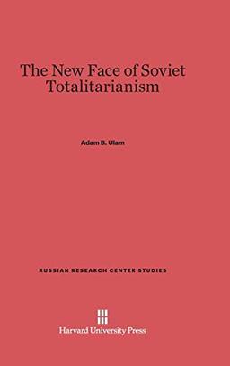 The New Face of Soviet Totalitarianism (Russian Research Center Studies, Band 47)