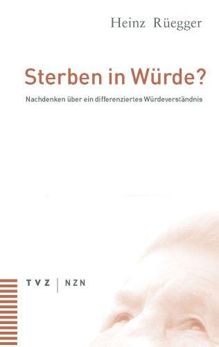 Sterben in Würde? Nachdenken über ein differenziertes Würdeverständnis