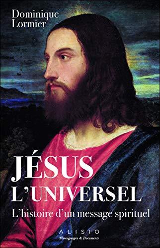 Jésus l'universel : l'histoire d'un message spirituel