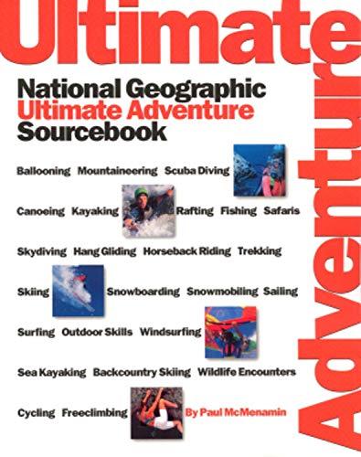 National Geographic's Ultimate Adventure Sourcebook: National Geographic Ultimate Adventure Sourcebook (National Geographic's Greatest Photographs)