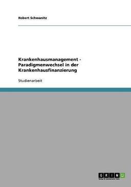 Krankenhausmanagement - Paradigmenwechsel in der Krankenhausfinanzierung