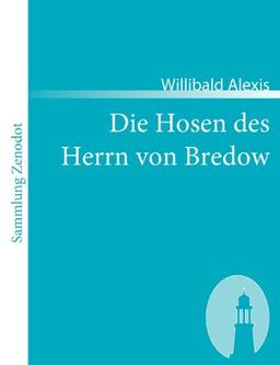 Die Hosen des Herrn von Bredow: Vaterländischer Roman (Sammlung Zenodot)