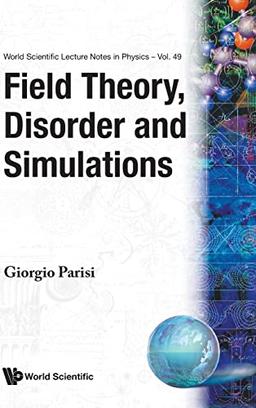 Field Theory, Disorder and Simulations (World Scientific Lecture Notes in Physics, Band 49)