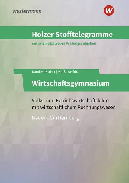 Holzer Stofftelegramme Baden-Württemberg – Wirtschaftsgymnasium: Volks- und Betriebswirtschaftslehre mit wirtschaftlichem Rechnungswesen Aufgabenband