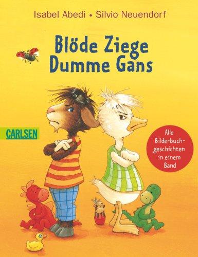 Blöde Ziege - Dumme Gans: Alle Bilderbuchgeschichten in einem Band