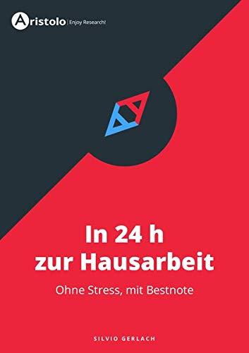 In 24 h zur Hausarbeit: ohne Stress, mit Bestnote (Wissenschaftliches Arbeiten)