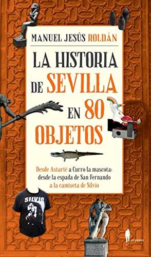 La historia de Sevilla en 80 objetos (El Paseo Local, Band 1)