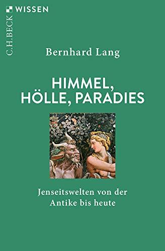 Himmel, Hölle, Paradies: Jenseitswelten von der Antike bis heute