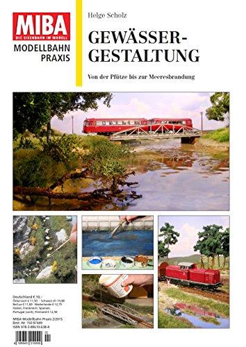 Gewässer-Gestaltung. Von der Pfütze zur Meeresbrandung - MIBA Modellbahn Praxis